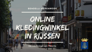 Bendelli Herenmode onlin kledingwinkel in Rijssen